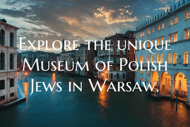 Explore the unique Museum of Polish Jews in Warsaw...